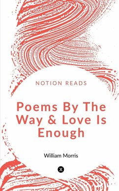 Poems By The Way & Love Is Enough - Morris, William