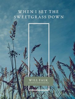 When I Set the Sweetgrass Down - Falk, Will