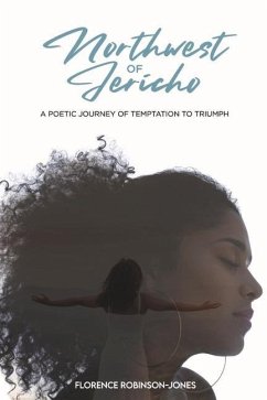 Northwest of Jericho: A Poetic Journey of Temptation to Triumph - Robinson-Jones, Florence