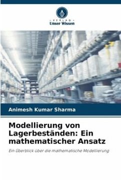 Modellierung von Lagerbeständen: Ein mathematischer Ansatz - SHARMA, ANIMESH KUMAR