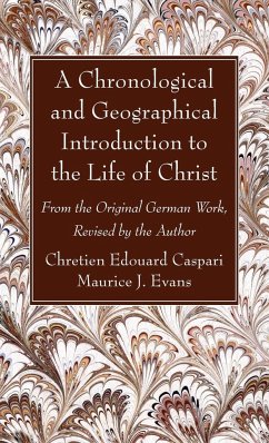 A Chronological and Geographical Introduction to the Life of Christ - Caspari, Chretien Edouard