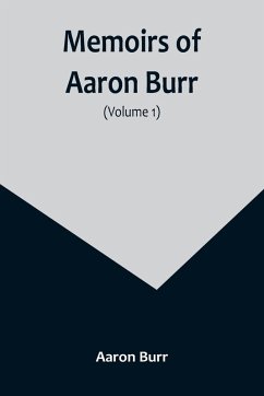 Memoirs of Aaron Burr (Volume 1) - Burr, Aaron