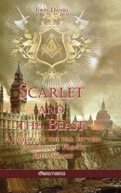 Scarlet and the Beast I: A history of the war between English and French Freemasonry - Daniel, John