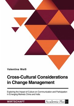 Cross-Cultural Considerations in Change Management. Exploring the Impact of Culture on Communication and Participation in Emerging Markets China and India