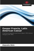 Gaspar Francia, Latin American Caesar