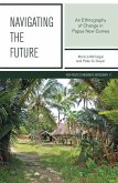 Navigating the Future: An Ethnography of Change in Papua New Guinea