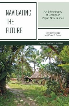 Navigating the Future: An Ethnography of Change in Papua New Guinea - Minnegal, Monica; Dwyer, Peter D.