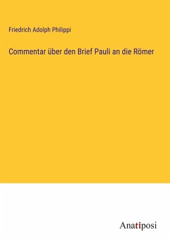 Commentar über den Brief Pauli an die Römer - Philippi, Friedrich Adolph