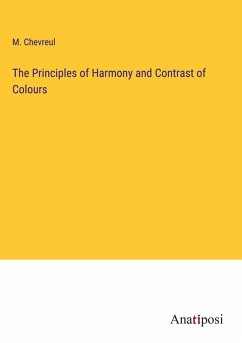 The Principles of Harmony and Contrast of Colours - Chevreul, M.