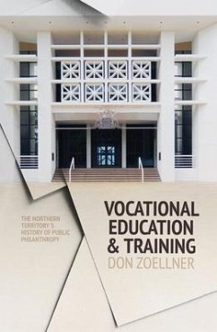 Vocational Education and Training: The Northern Territory's history of public philanthropy - Zoellner, Don