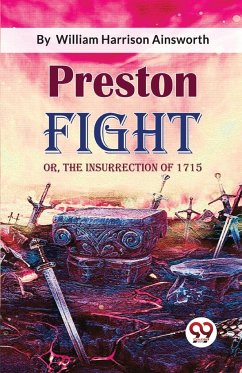 Preston Fight; or, The Insurrection of 1715 - Ainsworth, William Harrison