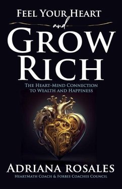 Feel Your Heart and Grow Rich - Rosales, Adriana