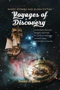 Voyages of Discovery: Landlubbers beware! Voyages destined for lands of yesterday, lands of today, and worlds of wonder - Sellers, Donald R.
