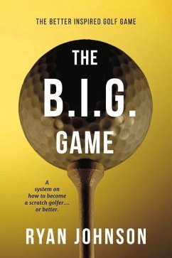 The Better Inspired Golf Game: A System on How to Become a Scratch Golfer....or Better. - Johnson, Ryan