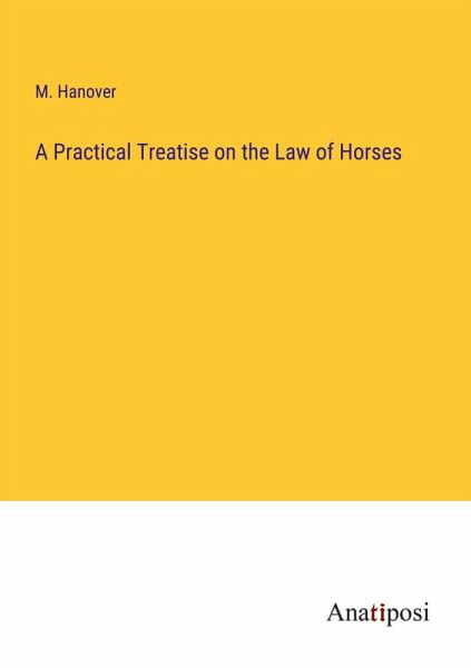 A Practical Treatise on the Law of Horses A Practical Treatise on the Law of Horses