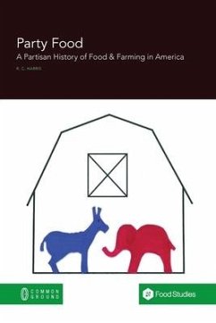 Party Food: A Partisan History of Food & Farming Policy in America - Harris, Rebecca