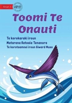 Toomi the Flying Fish - Toomi Te Onauti (Te Kiribati) - Ratoaia Tenanora, Matarena