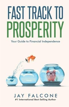 Fast Track to Prosperity: Your Guide to Financial Independence - Falcone, Jay