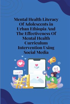 Mental health literacy of adolescents in urban ethiopia and the effectiveness of mental health curriculum intervention using social media - Hailemariam Mamo, Hassen