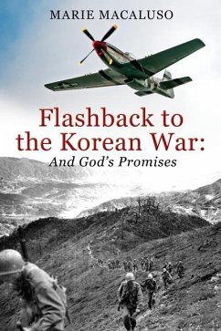 Flashback to the Korean War and God's Promises: Battle After Battle, Miracle After Miracle - Macaluso, Marie