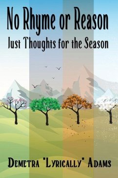 No Rhyme or Reason, Just Thoughts for the Season - Adams, Demetra Lyrically