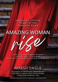 Amazing Woman Rise: Ignite the Infinite Power of the Feminine Heart