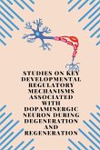 Studies On Key Developmental Regulatory Mechanisms Associated With Dopaminergic Neuron During Degeneration And Regeneration