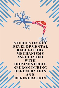 Studies On Key Developmental Regulatory Mechanisms Associated With Dopaminergic Neuron During Degeneration And Regeneration - S, Tippabathani Jayakrishna