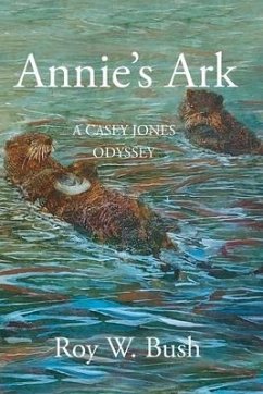 Annie's Ark: A Casey Jones Odyssey - Bush, Roy W.