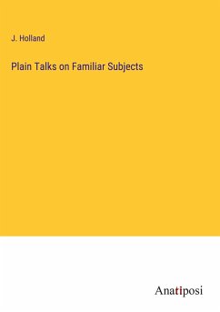 Plain Talks on Familiar Subjects - Holland, J.