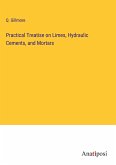 Practical Treatise on Limes, Hydraulic Cements, and Mortars