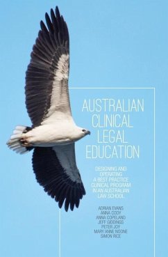 Australian Clinical Legal Education: Designing and operating a best practice clinical program in an Australian law school - Evans, Adrian