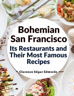 Bohemian San Francisco - Its Restaurants and Their Most Famous Recipes - Clarence Edgar Edwords