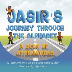 Jasir's Journey Through the Alphabet: A Book of Affirmations - Clark, Jasir Anthony; Clark, Shikema Monique