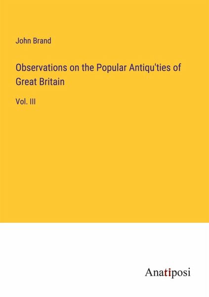 Observations on the Popular Antiqu'ties of Great Britain