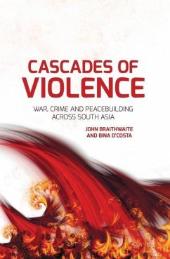 Cascades of Violence: War, Crime and Peacebuilding Across South Asia - Braithwaite, John; D'Costa, Bina