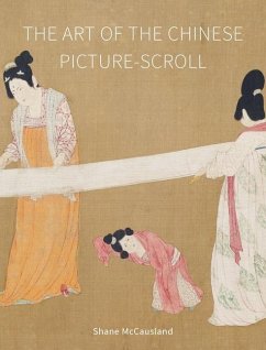 The Art of the Chinese Picture-Scroll - McCausland, Shane