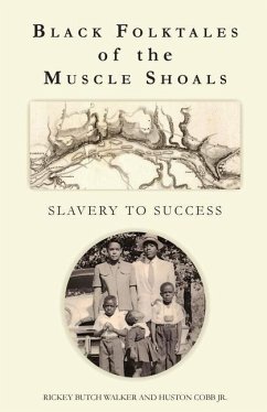Black Folktales of the Muscle Shoals - Slavery to Success - Walker, Rickey Butch; Cobb, Huston