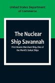 The Nuclear Ship Savannah ; First Atomic Merchant Ship, One of the World's Safest Ships