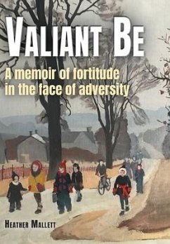 Valiant Be: A Memoir of Fortitude in the Face of Adversity Valiant Be: A Memoir of Fortitude in the Face of Adversity