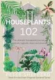 Houseplants 102: The ultimate houseplant journal, notebook, logbook, diary and planner.