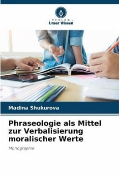 Phraseologie als Mittel zur Verbalisierung moralischer Werte - Shukurova, Madina