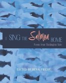 I Sing the Salmon Home: Poems from Washington State