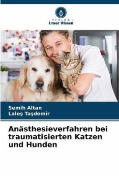 Anästhesieverfahren bei traumatisierten Katzen und Hunden - ALTAN, Semih;TASDEMIR, Lales