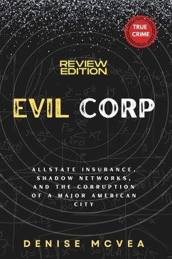 Evil Corp: Allstate Insurance, Shadow Networks, and the Corruption of a Major American City - McVea, Denise