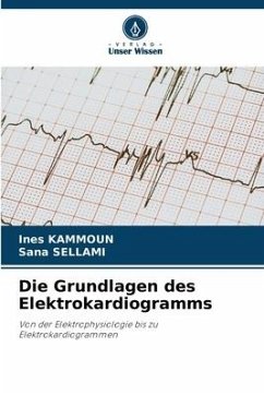 Die Grundlagen des Elektrokardiogramms - Kammoun, Ines;Sellami, Sana