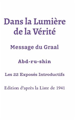 Dans la Lumière de la Vérité - Les 22 premiers Exposés - Edition Liste 1941 - Abd-Ru-Shin