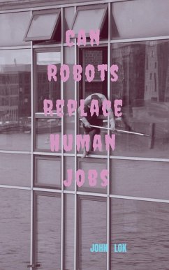 Can Robots Replace Human Jobs - Lok, John