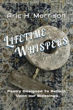 Lifetime Whispers: Poetry Designed to Reflect Upon Our Blessings - Morrison, Aric H.