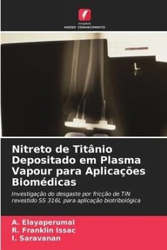 Nitreto de Titânio Depositado em Plasma Vapour para Aplicações Biomédicas - Elayaperumal, A.;Franklin Issac, R.;Saravanan, I.